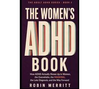 The Women's ADHD Book: How ADHD Actually Shows Up in Women, the Overwhelm, the Masking, the Late Diagnosis, and the Way Forward (Adult ADHD)