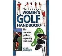 The Women's Golf Handbook: The Complete Guide to the Greatest Game