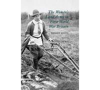 The Women's Land Army in First World War Britain