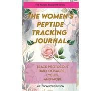 The Women's Peptide Journal: Track Protocols, Daily dosages, Cycles, and more (The Nurses Blueprint Series - PEPTIDES)