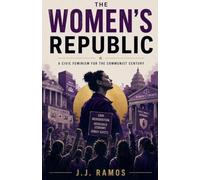 The Women's Republic: A Civic Feminism for the Communist Century