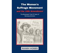 The Women's Suffrage Movement and the 19th Amendment: The Movement Took 72 Years of Nonstop Activism (Turning Points in American History)