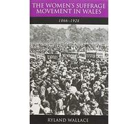 The Women's Suffrage Movement in Wales, 1866-1928 (Studies in Welsh History)