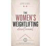 The Women's Weightlifting Devotional: A 40-Day Christian Devotional for Women Lifters, Powerlifters, and Strength Athletes Building Unshakable Faith, Strength, and Endurance in Christ