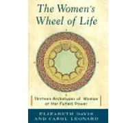 The Women's Wheel of Life: Thirteen Archetypes of Woman at Her Fullest Power