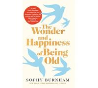 The Wonder and Happiness of Being Old
