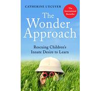 The Wonder Approach: Rescuing Children's Innate Desire to Learn