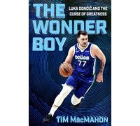 The Wonder Boy : Luka Doncic and the Curse of Greatness