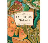 The Wonder Cabinet of Fabulous Insects : Secrets of the World’s Rarest and Strangest Insects