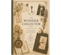 The Wonder Collector: A Guided Journal for Collecting Beauty, Meaning and Inspiration