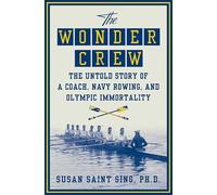 The Wonder Crew: The Untold Story of a Coach, Navy Rowing, and Olympic Immortality