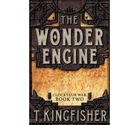 The Wonder Engine: Volume 2 (Clocktaur War)