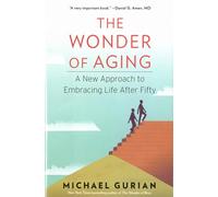 The Wonder Of Aging: A New Approach to Embracing Life After Fifty