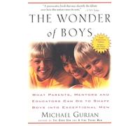 The Wonder of Boys: What Parents, Mentors and Educators Can Do to Shape Boys into Exceptional Men