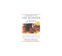 The Wonder of Boys: What Parents, Mentors and Educators Can Do to Shape Boys into Exceptional Men