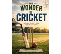 The Wonder of Cricket: A Young Reader's Book of Facts and Trivia