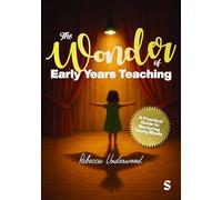 The Wonder of Early Years Teaching: A practical guide to nurturing young minds