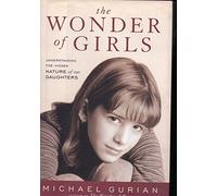 The Wonder of Girls: Understanding the Hidden Nature of Our Daughters