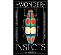 The Wonder of Insects: Uncovering their Hidden World: Fully Illustrated with 70 Stunning Species