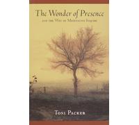 The Wonder of Presence: And the Way of Meditative Enquiry