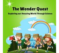 The Wonder Quest - Exploring our amazing world through science: STEM learning book perfect for kids ages 4-8