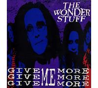 THE WONDER STUFF / GIVE GIVE GIVE ME MORE MORE MORE