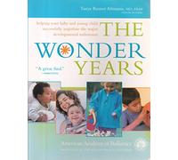 The Wonder Years: Helping Your Baby and Young Child Successfully Negotiate the Major Developmental Milestones