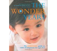 The Wonder Years: The Essential Guide to Child Development for Ages 0-5