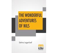 The Wonderful Adventures Of Nils: Translated From The Swedish By Velma Swanston Howard