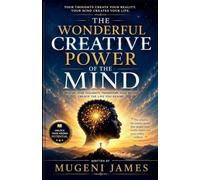 The wonderful creative power of the mind