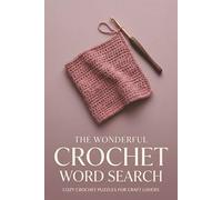 The Wonderful Crochet Word Search: Cozy Crochet Puzzles for Craft Lovers, Fun Needlecraft Activity Book for Adults (The Wonderful Home Word Search Series)