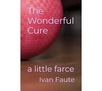 The Wonderful Cure: a little farce