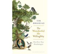 The Wonderful Mr Willughby: The First True Ornithologist