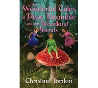 The wonderful tales of pixie Bramble and his woodland friends
