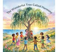 The Wonderful Tree Called Harmony: A Chidren's Picture Book about Peace, Unity and Belonging