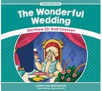 The Wonderful Wedding: Matthew 22: God Chooses (Stories from Jesus)