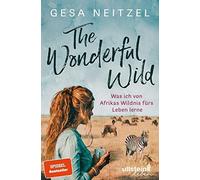 The Wonderful Wild: Was ich von Afrikas Wildnis furs Leben lerne, Neit.