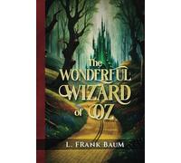 The Wonderful Wizard of Oz Annotated: Original First Edition Book Unabridged Text That's Part Of The Oz Collection
