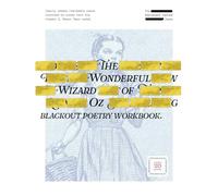 The Wonderful Wizard of Oz Blackout Poetry Workbook: Easily create frameable poems inspired by the classic L. Frank Baum novel: The Permanent Marker ... Marker Poets Blackout Poetry Workbooks)