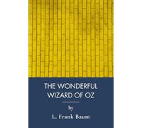 The Wonderful Wizard Of Oz: Classic Adventure On The Yellow Brick Road (Annotated)