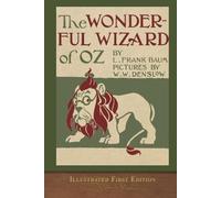 The Wonderful Wizard of Oz (Illustrated First Edition): COLOR 100th Anniversary OZ Collection