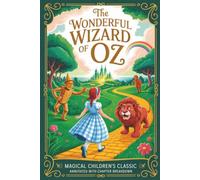 The Wonderful Wizard of Oz: Magical Children's Classic (Annotated with Chapter Breakdown)