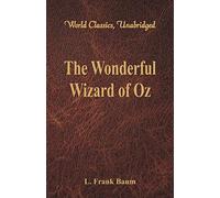 The Wonderful Wizard of Oz: (World Classics, Unabridged)