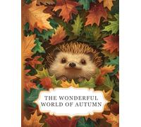 The Wonderful World Of Autumn: An autumn colouring book for adults with 50 beautiful designs. Perfect for relaxation, stress relief and creativity