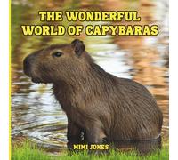 The Wonderful World of Capybaras: Interesting Facts About Capybaras