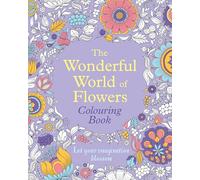 The Wonderful World of Flowers Colouring Book: Let your imagination blossom (Arcturus Creative Colouring)