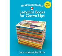 The Wonderful World of Ladybird Books for Grown-Ups (Ladybirds for Grown-Ups)