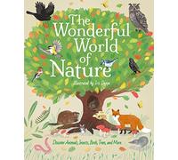 The Wonderful World of Nature: Discover Animals, Insects, Birds, Trees, and More