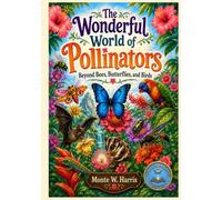 The Wonderful World of Pollinators: Beyond Bees, Butterflies and Birds