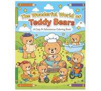 The Wonderful World of Teddy Bears: A Cozy & Adventurous Coloring Book